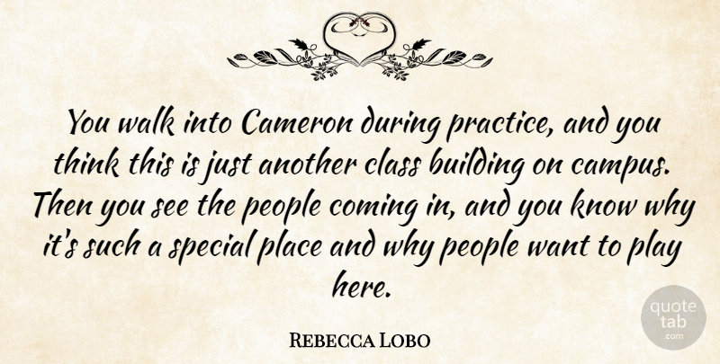 Rebecca Lobo Quote About Building, Cameron, Class, Coming, People: You Walk Into Cameron During...