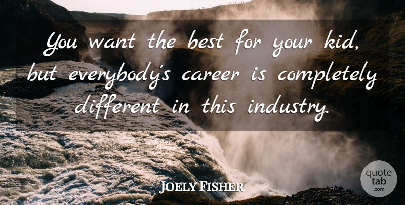 Joely Fisher Quote About Best: You Want The Best For...