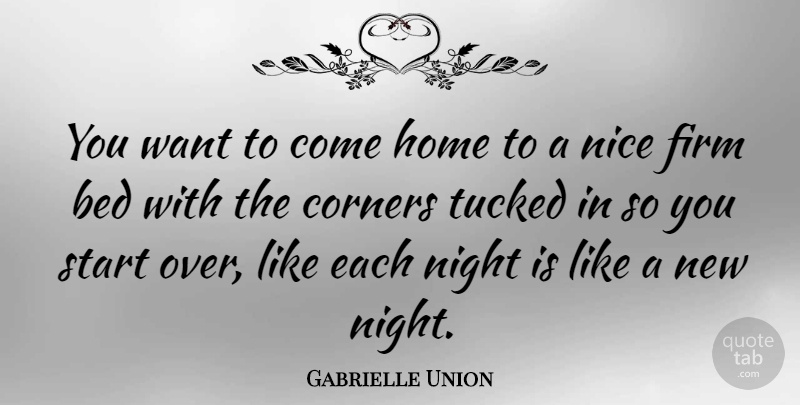 Gabrielle Union Quote About Nice, Home, Night: You Want To Come Home...