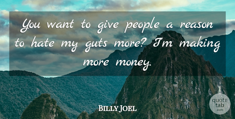 Billy Joel Quote About Hate, Giving, People: You Want To Give People...