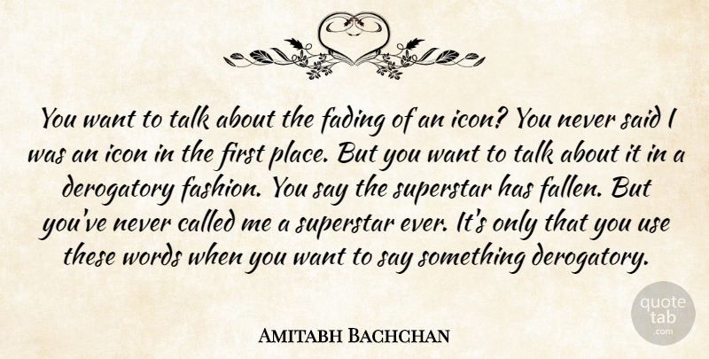 Amitabh Bachchan Quote About Derogatory, Fading, Icon, Superstar, Talk: You Want To Talk About...
