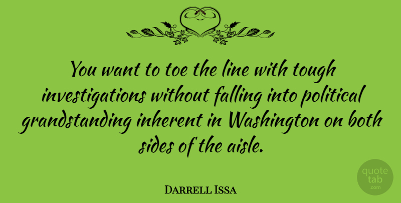 Darrell Issa Quote About Both, Falling, Inherent, Line, Toe: You Want To Toe The...