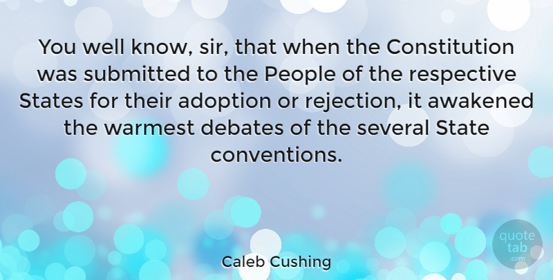 Caleb Cushing Quote About People, Adoption, Rejection: You Well Know Sir That...