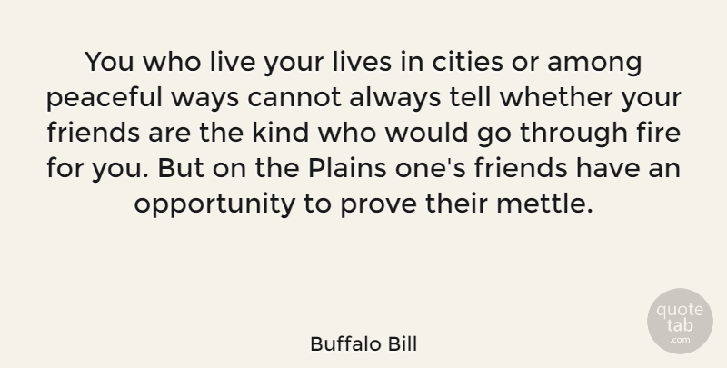 Buffalo Bill Quote About Opportunity, Cities, Fire: You Who Live Your Lives...