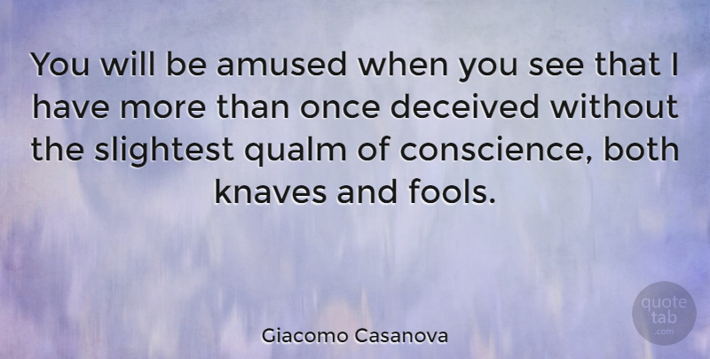 Giacomo Casanova Quote About Knaves, Fool, Deceived: You Will Be Amused When...