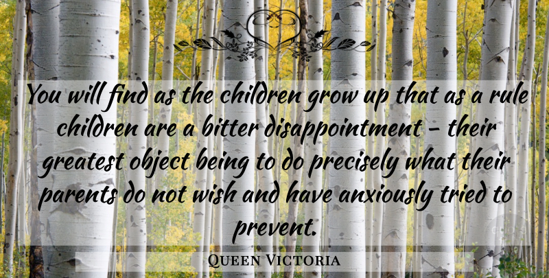 Queen Victoria Quote About Growing Up, Disappointment, Children: You Will Find As The...
