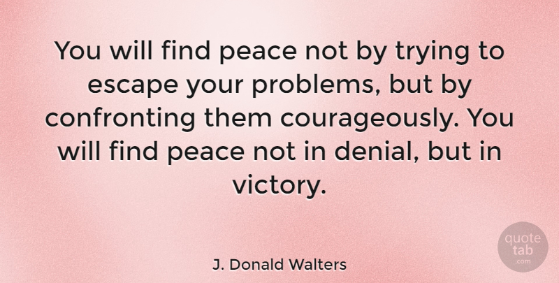 J. Donald Walters Quote About Escape, Peace, Trying: You Will Find Peace Not...