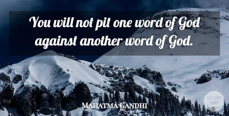 Mahatma Gandhi Quote About God, Pits, Word Of God: You Will Not Pit One...