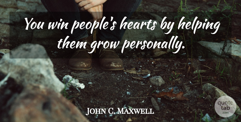 John C. Maxwell Quote About Heart, Winning, People: You Win Peoples Hearts By...