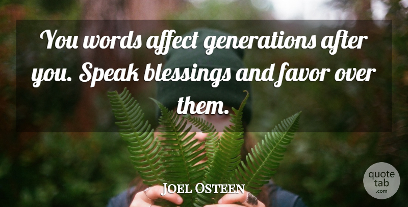 Joel Osteen Quote About Blessing, Favors, Generations: You Words Affect Generations After...