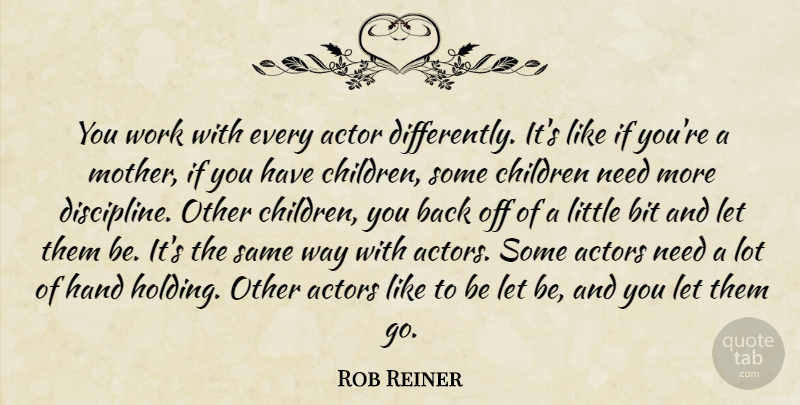 Rob Reiner Quote About Mother, Children, Reading: You Work With Every Actor...