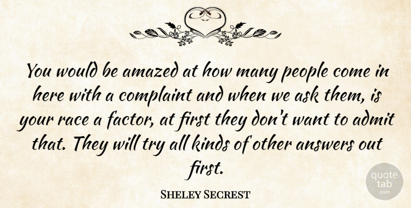 Sheley Secrest Quote About Admit, Amazed, Answers, Ask, Complaint: You Would Be Amazed At...