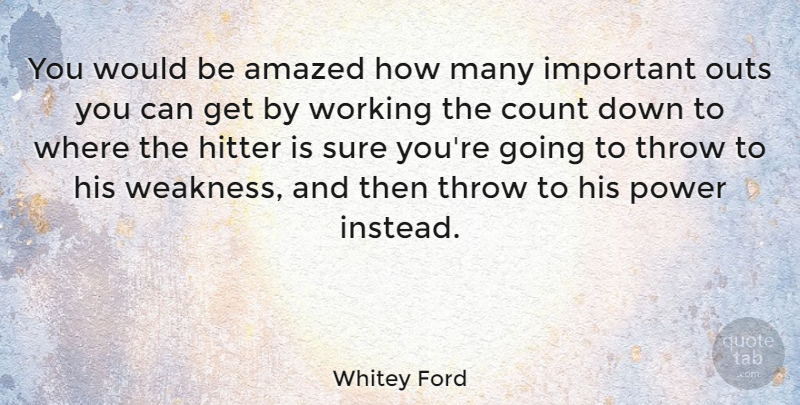 Whitey Ford Quote About Amazed, Hitter, Power, Sure, Throw: You Would Be Amazed How...