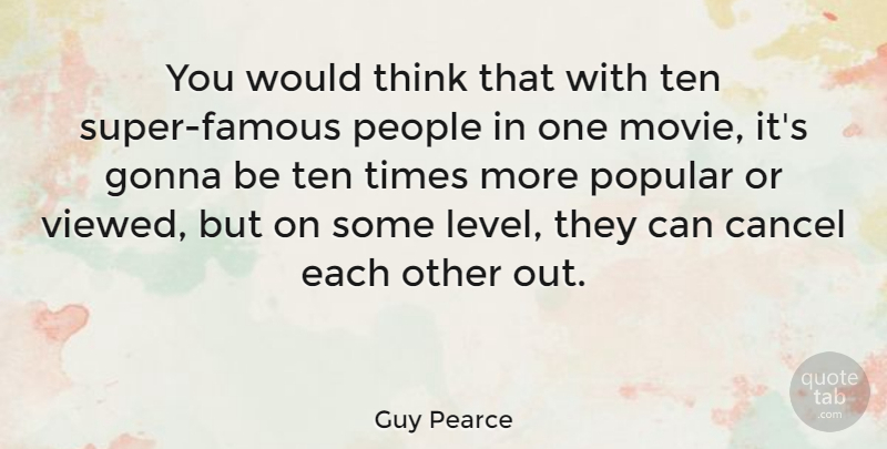 Guy Pearce Quote About Thinking, People, Levels: You Would Think That With...