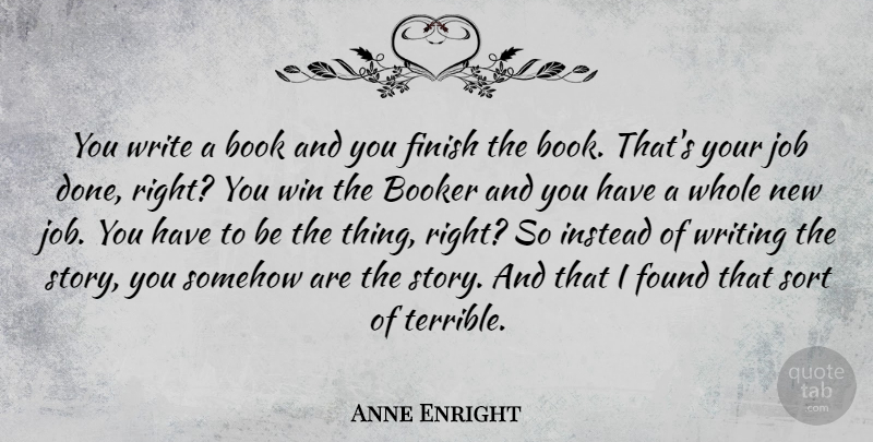 Anne Enright Quote About Jobs, Book, Writing: You Write A Book And...