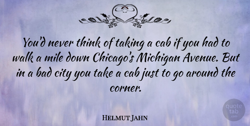 Helmut Jahn Quote About Thinking, Cities, Michigan: Youd Never Think Of Taking...