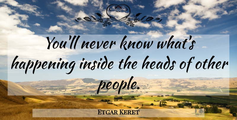 Etgar Keret Quote About People, Happenings, Knows: Youll Never Know Whats Happening...