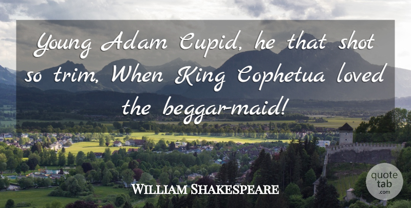 William Shakespeare Quote About Love, Kings, Maids: Young Adam Cupid He That...