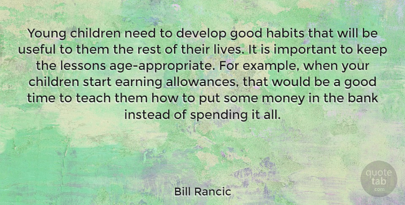 Bill Rancic Quote About Bank, Children, Develop, Earning, Good: Young Children Need To Develop...