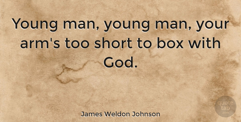 James Weldon Johnson Quote About God, Men, Arms: Young Man Young Man Your...