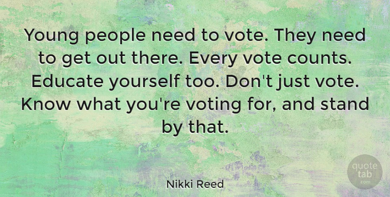 Nikki Reed Quote About People, Voting, Needs: Young People Need To Vote...