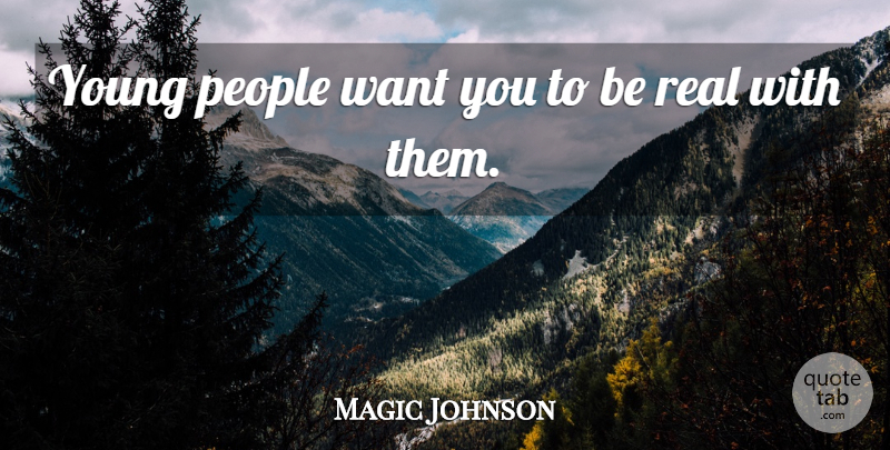 Magic Johnson Quote About Basketball, Real, People: Young People Want You To...