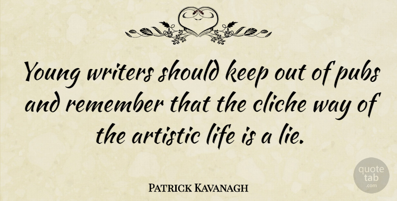 Patrick Kavanagh Quote About Artistic, Cliche, Life, Pubs, Writers: Young Writers Should Keep Out...