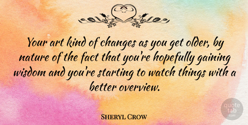 Sheryl Crow Quote About Art, Watches, Facts: Your Art Kind Of Changes...