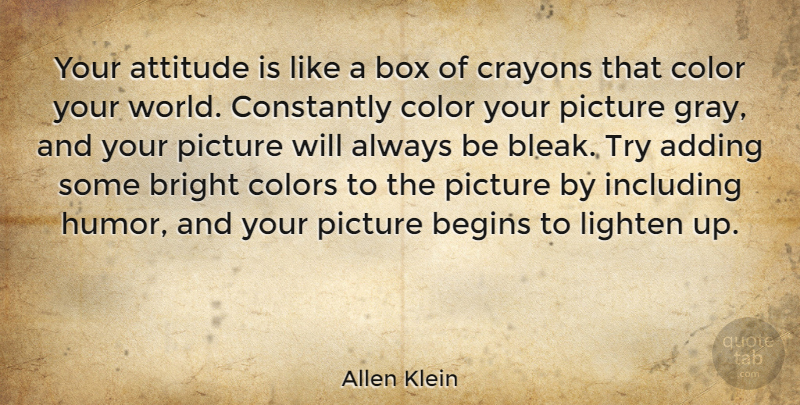 Allen Klein Quote About Attitude, Positive Thinking, Positivity: Your Attitude Is Like A...