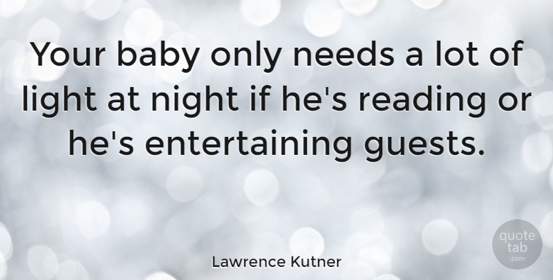 Lawrence Kutner Quote About Baby, Light, Needs, Night, Reading: Your Baby Only Needs A...