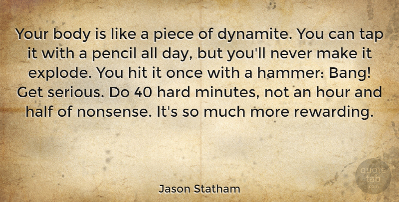 Jason Statham Quote About Hammers, Pieces, Half: Your Body Is Like A...
