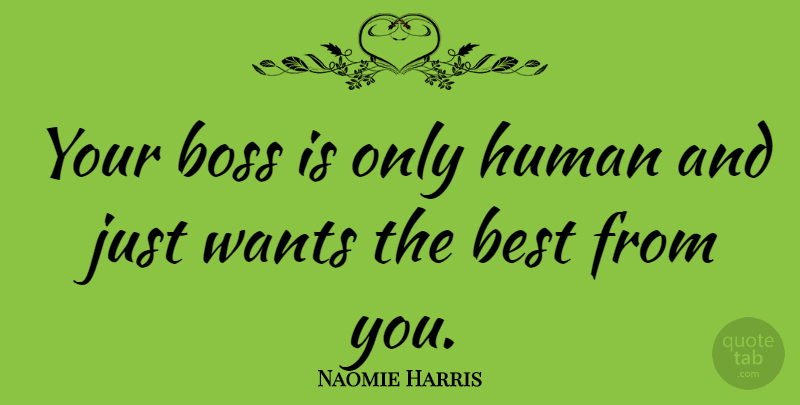 Naomie Harris Quote About Boss, Want, Humans: Your Boss Is Only Human...