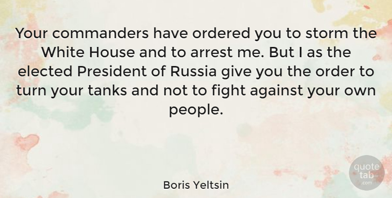 Boris Yeltsin Quote About Fighting, Russia, Order: Your Commanders Have Ordered You...