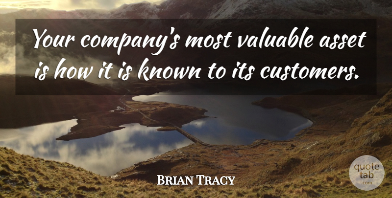Brian Tracy Quote About American Author, Known: Your Companys Most Valuable Asset...