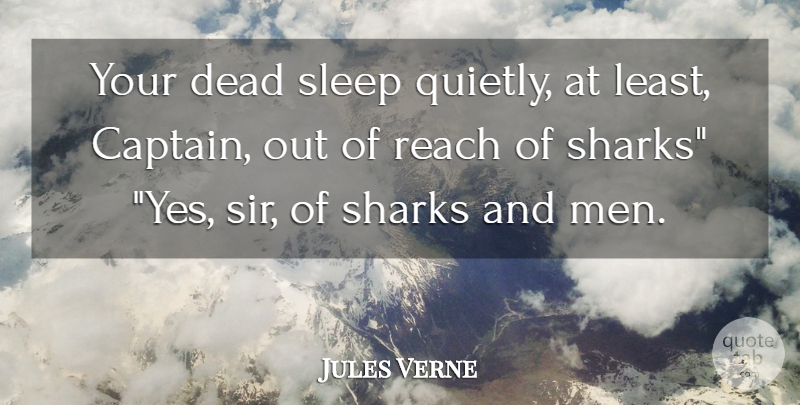 Jules Verne Quote About Sleep, Men, Sharks: Your Dead Sleep Quietly At...