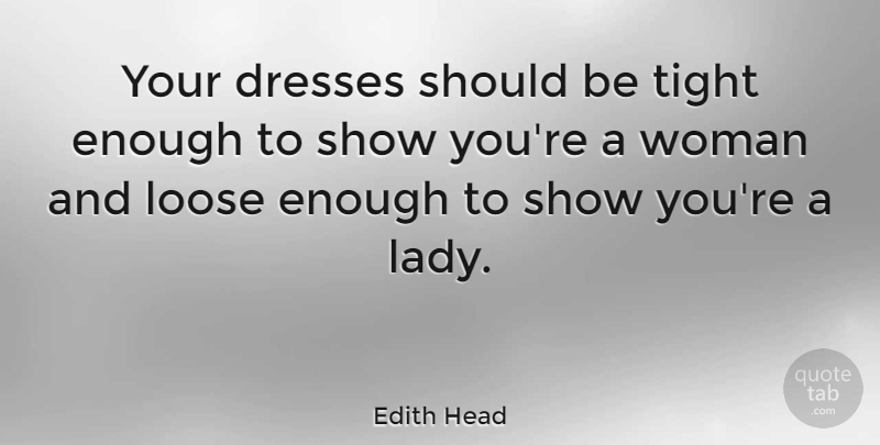 Edith Head Quote About Fashion, Eyebrows, Icons: Your Dresses Should Be Tight...