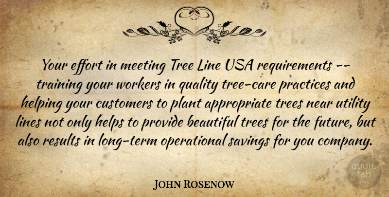 John Rosenow Quote About Beautiful, Customers, Effort, Helping, Helps: Your Effort In Meeting Tree...