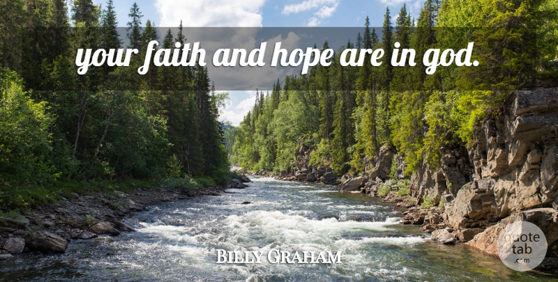 Billy Graham Quote About Easter, Resurrection Of Jesus Christ, Hope And Faith: Your Faith And Hope Are...