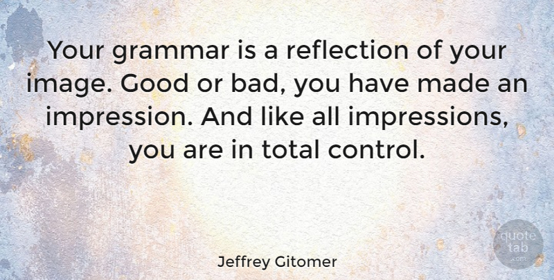 Jeffrey Gitomer Quote About Reflection, Grammar, Made: Your Grammar Is A Reflection...