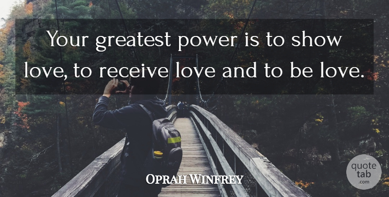 Oprah Winfrey Quote About Powerful, Power Of Love, Shows: Your Greatest Power Is To...