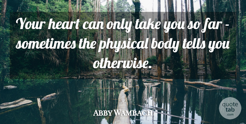 Abby Wambach Quote About Far, Tells: Your Heart Can Only Take...