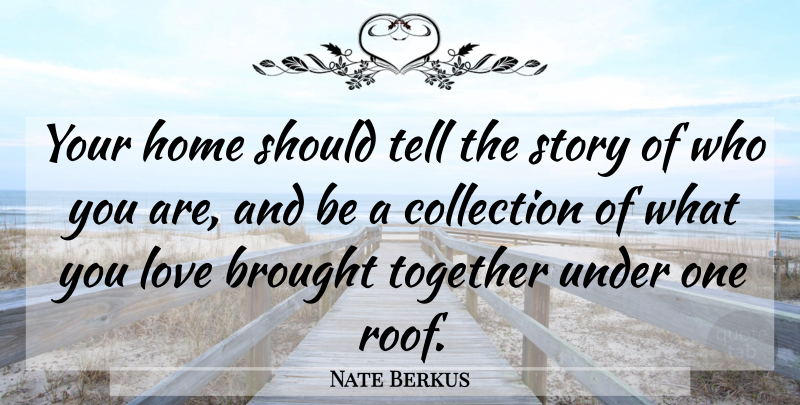 Nate Berkus Quote About Home, Together, Stories: Your Home Should Tell The...