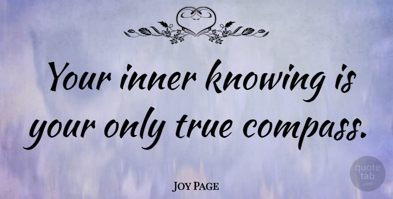 Joy Page Quote About Knowing, Intuition, Compass: Your Inner Knowing Is Your...