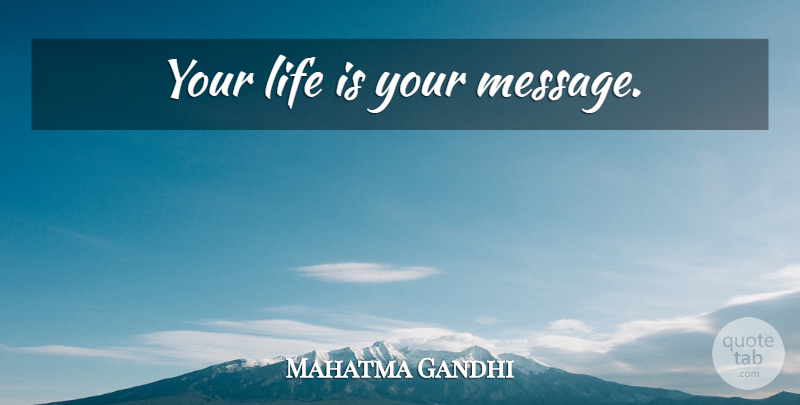 Mahatma Gandhi Quote About Messages, Life Is: Your Life Is Your Message...