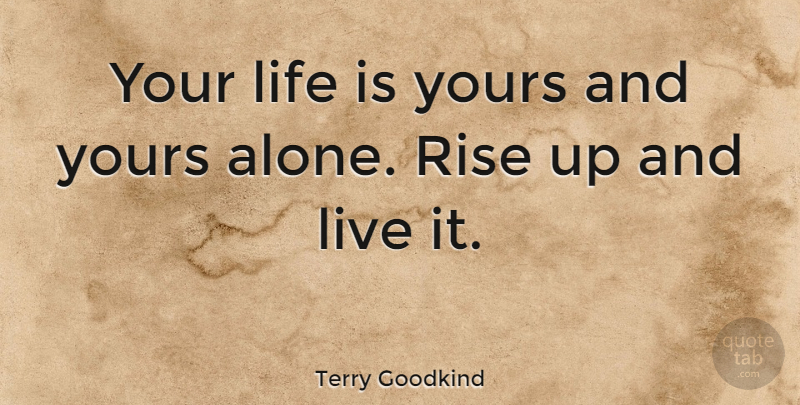 Terry Goodkind Quote About Being Yourself, Individuality, Life Is: Your Life Is Yours And...