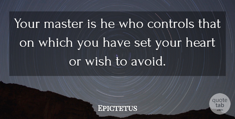 Epictetus Quote About Heart, Wish, Masters: Your Master Is He Who...