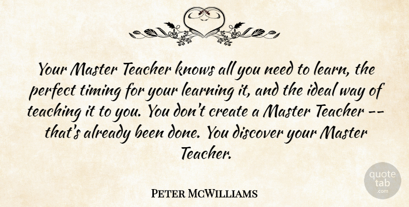 Peter McWilliams Quote About Inspirational, Teacher, Teaching: Your Master Teacher Knows All...