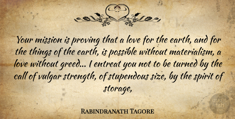 Rabindranath Tagore Quote About Call, Earth, Love, Mission, Possible: Your Mission Is Proving That...