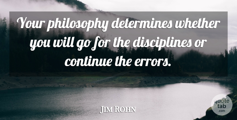 Jim Rohn Quote About Inspirational, Philosophy, Greatness: Your Philosophy Determines Whether You...