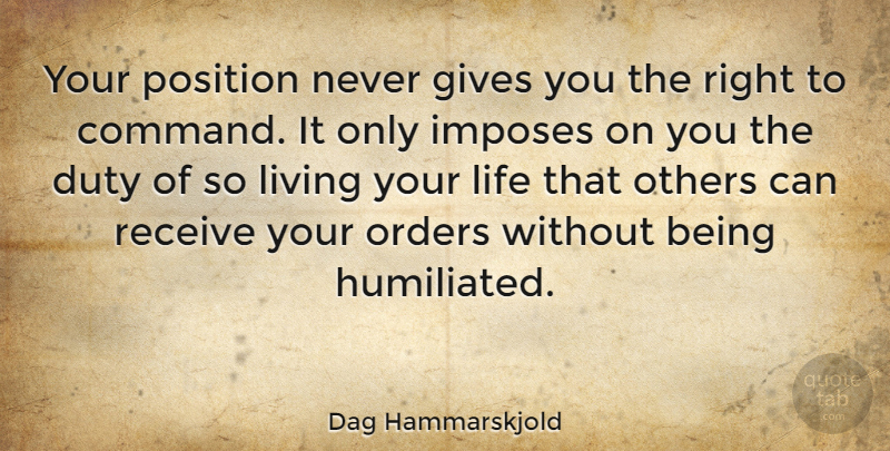 Dag Hammarskjold Quote About Life, Leadership, Order: Your Position Never Gives You...